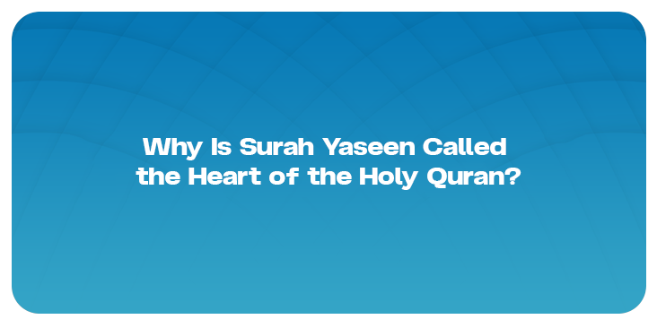 Surah Yaseen Called the Heart of Quran